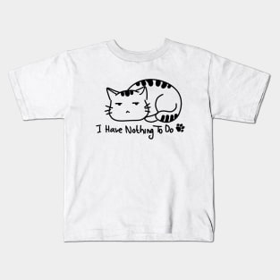 I Have Nothing To Do, Cute Cat. Kids T-Shirt